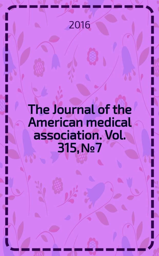 The Journal of the American medical association. Vol. 315, № 7