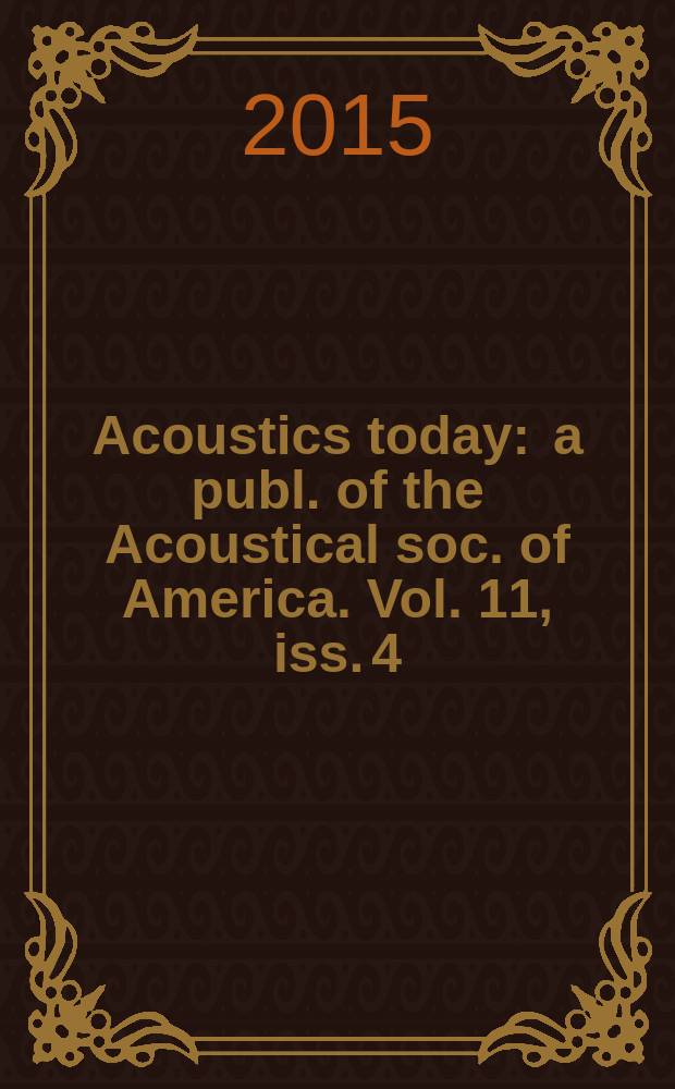 Acoustics today : a publ. of the Acoustical soc. of America. Vol. 11, iss. 4