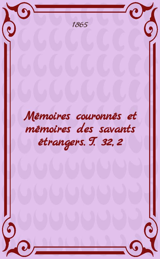 M&eacute;moires couronn&eacute;s et m&eacute;moires des savants &eacute;trangers. T. 32, [2] : M&eacute;moire en r&eacute;ponse &aacute; la question suivante: Trouver les lignes de courbure du lieu des points dont la somme des distances &agrave; deux droites qui se coupent est constante