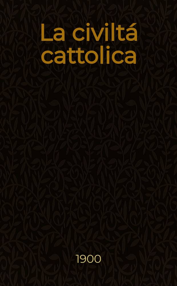 La civiltá cattolica : pubblicazione periodica per tutta l'Italia. Ser. 17, a. 51 1900, vol. 11, quad. 1206