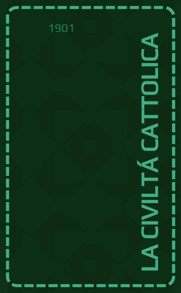 La civiltá cattolica : pubblicazione periodica per tutta l'Italia. Ser. 18, a. 52 1901, vol. 2, quad. 1219