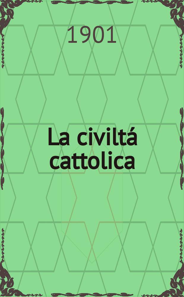 La civiltá cattolica : pubblicazione periodica per tutta l'Italia. Ser. 18, a. 52 1901, vol. 2, quad. 1220