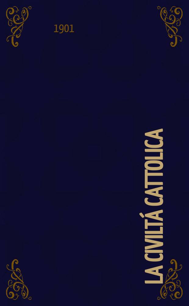 La civiltá cattolica : pubblicazione periodica per tutta l'Italia. Ser. 18, a. 52 1901, vol. 2, quad. 1221