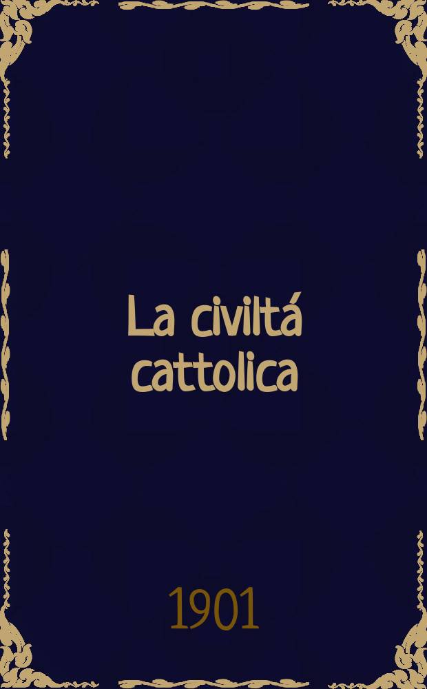 La civiltá cattolica : pubblicazione periodica per tutta l'Italia. Ser. 18, a. 52 1901, vol. 2, quad. 1223