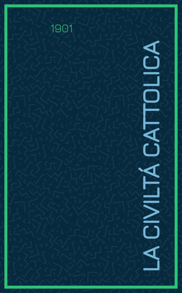 La civiltá cattolica : pubblicazione periodica per tutta l'Italia. Ser. 18, a. 52 1901, vol. 3, quad. 1230