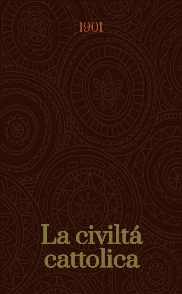 La civiltá cattolica : pubblicazione periodica per tutta l'Italia. Ser. 18, a. 52 1901, vol. 4, quad. 1236