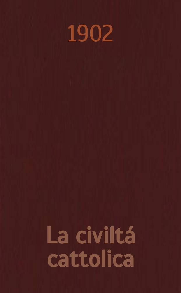 La civiltá cattolica : pubblicazione periodica per tutta l'Italia. Ser. 18, a. 53 1902, vol. 5, quad. 1238