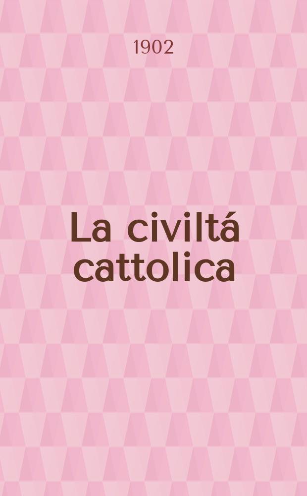 La civiltá cattolica : pubblicazione periodica per tutta l'Italia. Ser. 18, a. 53 1902, vol. 7, quad. 1249