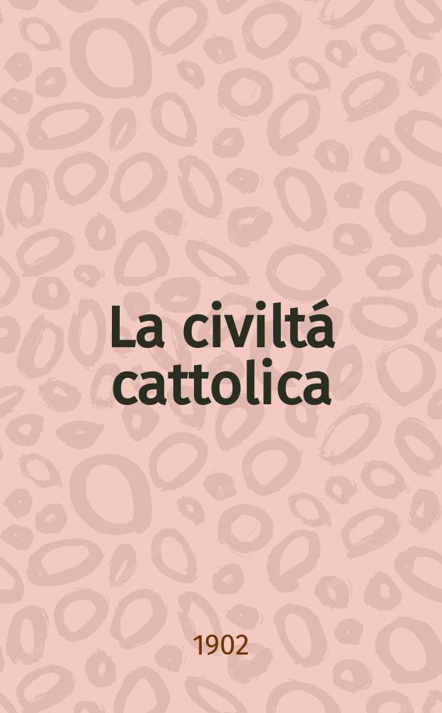 La civiltá cattolica : pubblicazione periodica per tutta l'Italia. Ser. 18, a. 53 1902, vol. 8, quad. 1255