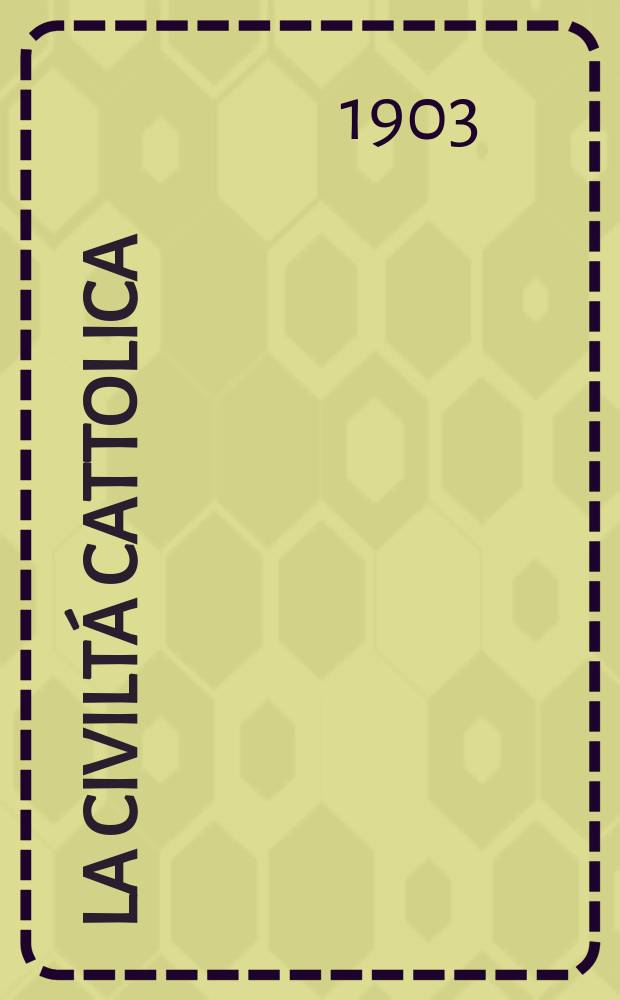 La civiltá cattolica : pubblicazione periodica per tutta l'Italia. Ser. 18, a. 54 1903, vol. 9, quad. 1263