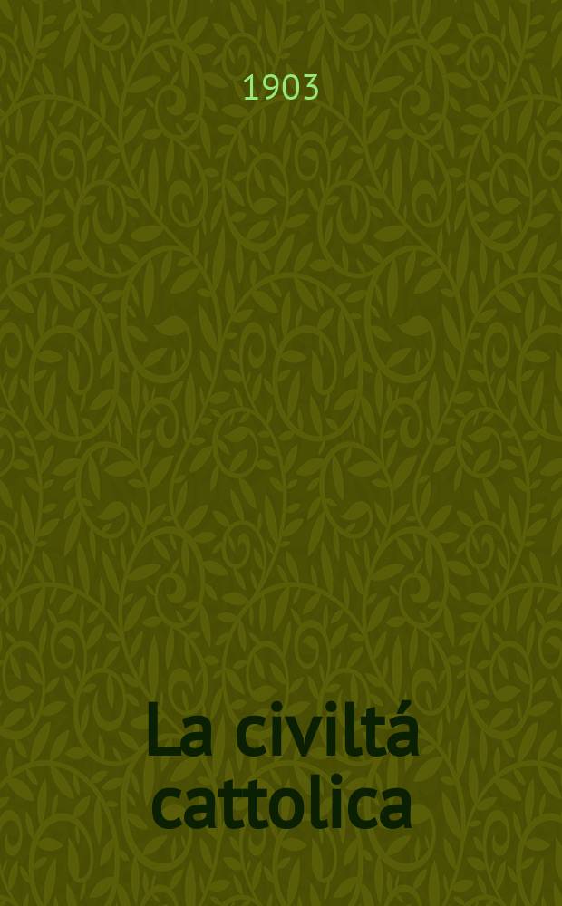 La civiltá cattolica : pubblicazione periodica per tutta l'Italia. Ser. 18, a. 54 1903, vol. 9, quad. 1264