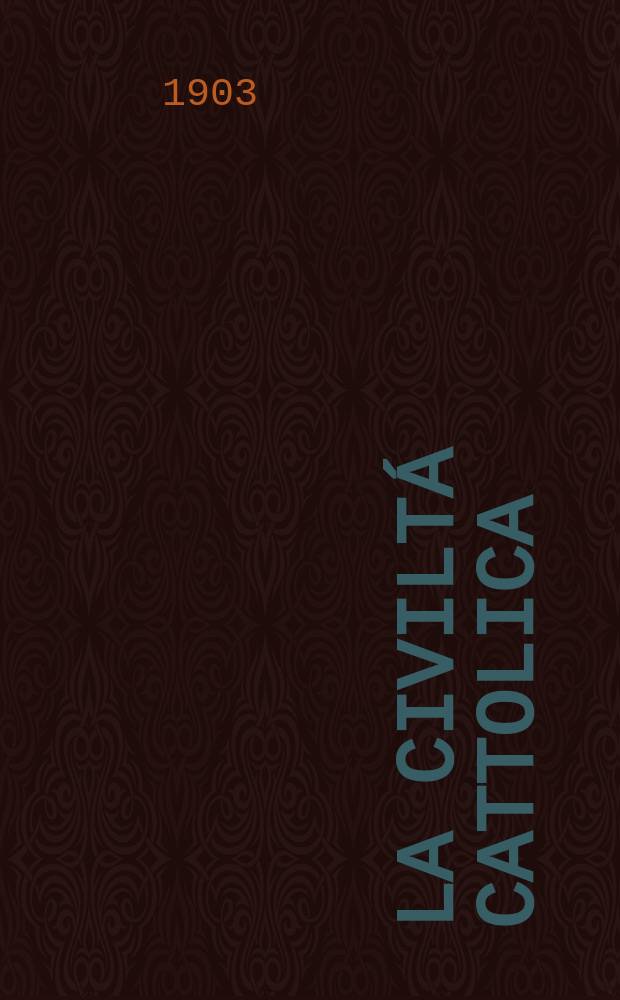 La civiltá cattolica : pubblicazione periodica per tutta l'Italia. Ser. 18, a. 54 1903, vol. 11, quad. 1275