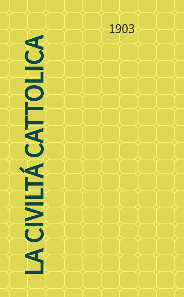 La civiltá cattolica : pubblicazione periodica per tutta l'Italia. Ser. 18, a. 54 1903, vol. 12, quad. 1281