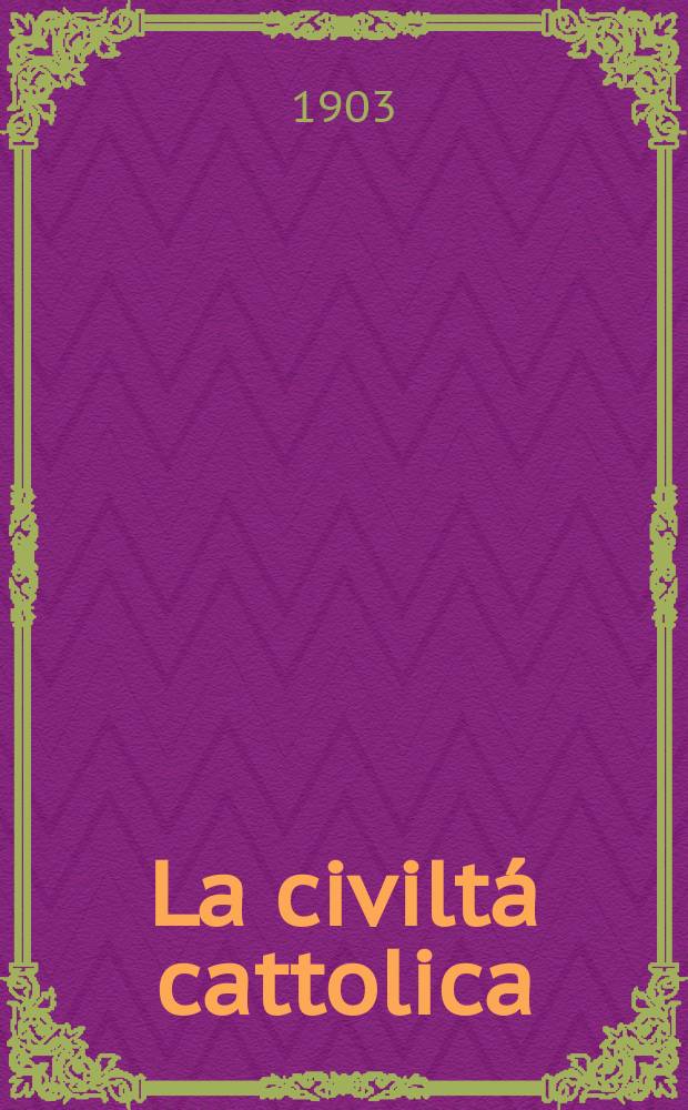 La civiltá cattolica : pubblicazione periodica per tutta l'Italia. Ser. 18, a. 54 1903, vol. 12, quad. 1282