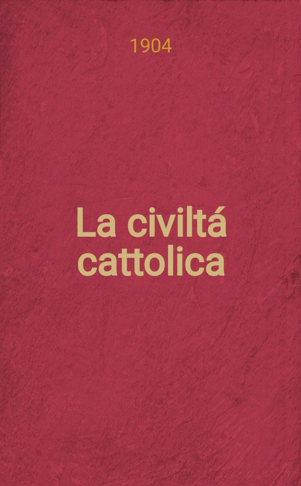 La civiltá cattolica : pubblicazione periodica per tutta l'Italia. A. 55 1904, vol. 3, quad. 1301