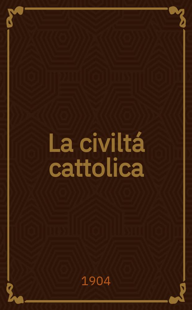 La civiltá cattolica : pubblicazione periodica per tutta l'Italia. A. 55 1904, vol. 2, quad. 1291