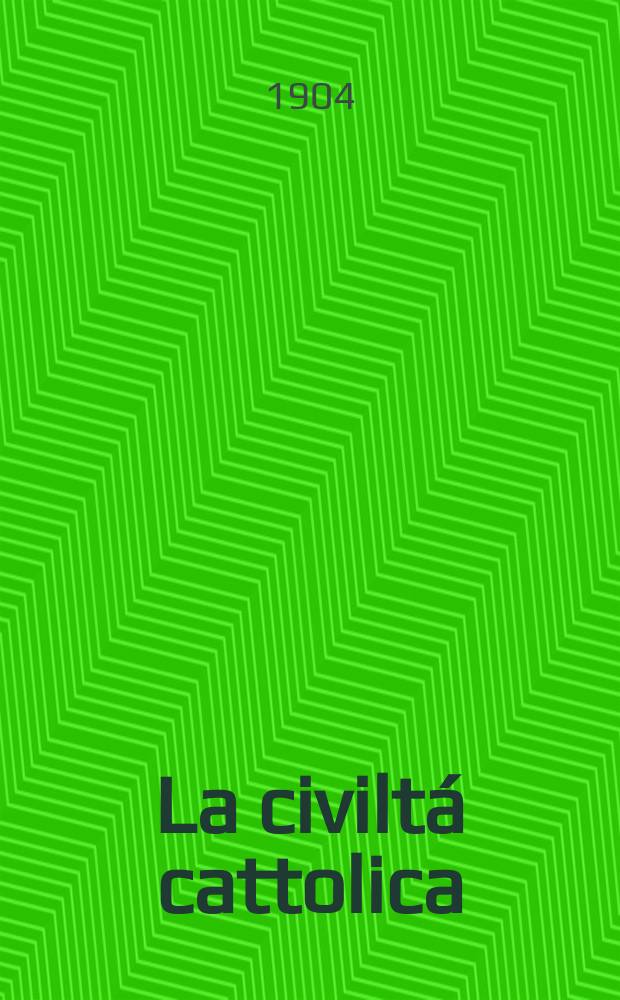 La civiltá cattolica : pubblicazione periodica per tutta l'Italia. A. 55 1904, vol. 4, quad. 1306