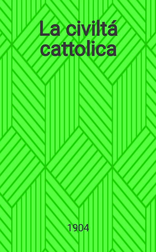 La civiltá cattolica : pubblicazione periodica per tutta l'Italia. A. 55 1904, vol. 4, quad. 1308