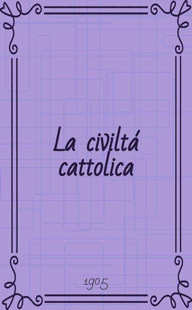La civiltá cattolica : pubblicazione periodica per tutta l'Italia. A. 56 1905, vol. 1, quad. 1310