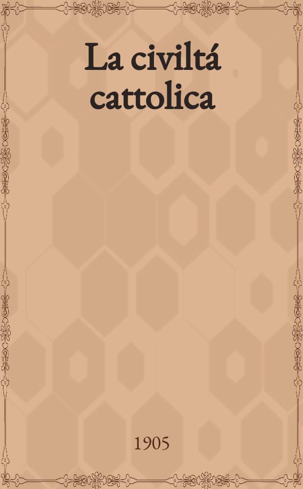 La civiltá cattolica : pubblicazione periodica per tutta l'Italia. A. 56 1905, vol. 1, quad. 1313