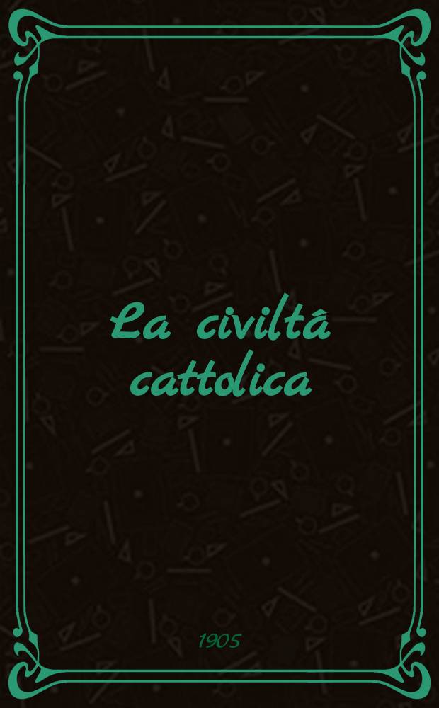 La civiltá cattolica : pubblicazione periodica per tutta l'Italia. A. 56 1905, vol. 4, quad. 1327