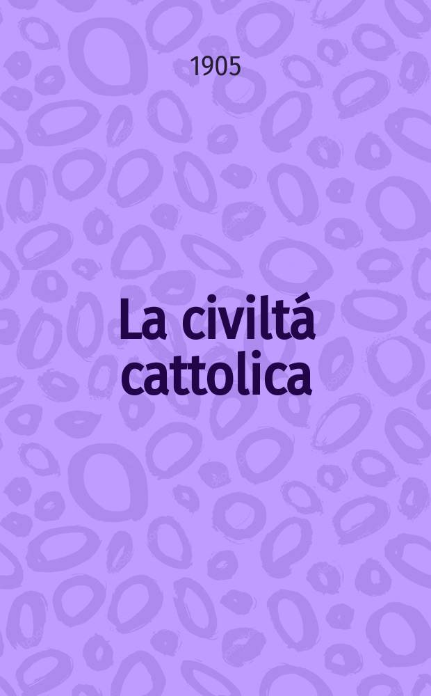 La civiltá cattolica : pubblicazione periodica per tutta l'Italia. A. 56 1905, vol. 4, quad. 1328