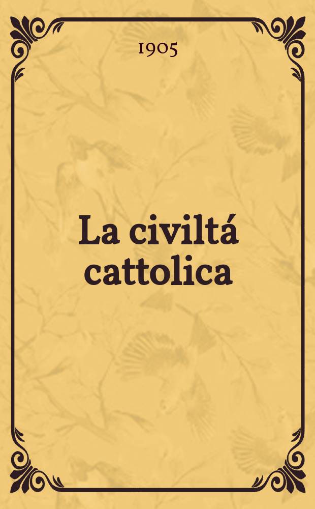 La civiltá cattolica : pubblicazione periodica per tutta l'Italia. A. 56 1905, vol. 4, quad. 1329