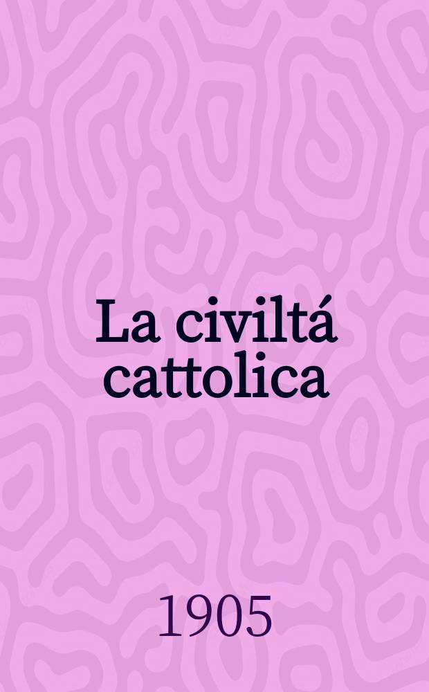 La civiltá cattolica : pubblicazione periodica per tutta l'Italia. A. 56 1905, vol. 4, quad. 1331