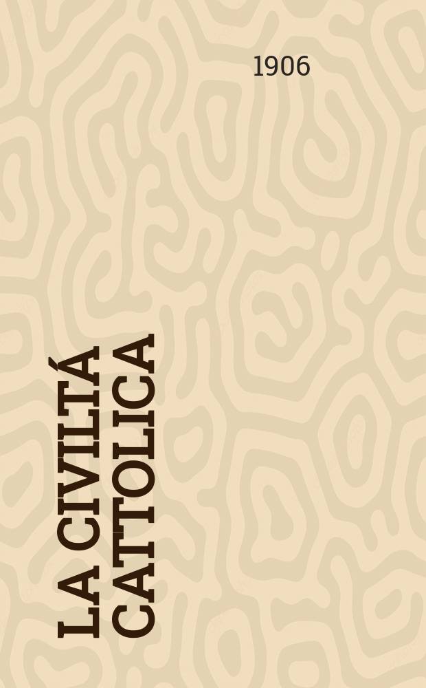 La civiltá cattolica : pubblicazione periodica per tutta l'Italia. A. 57 1906, vol. 1, quad. 1335