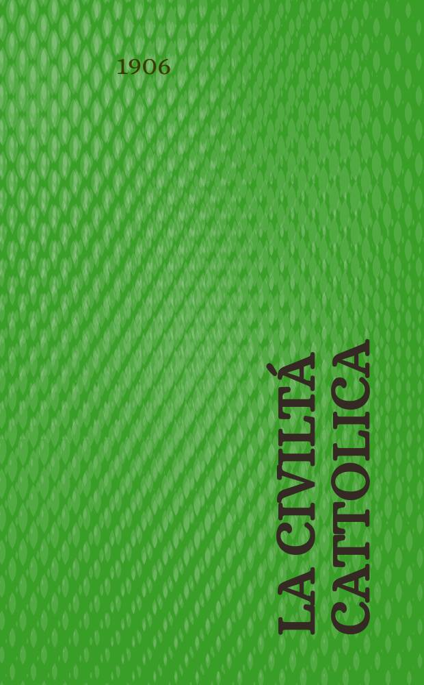 La civiltá cattolica : pubblicazione periodica per tutta l'Italia. A. 57 1906, vol. 1, quad. 1336