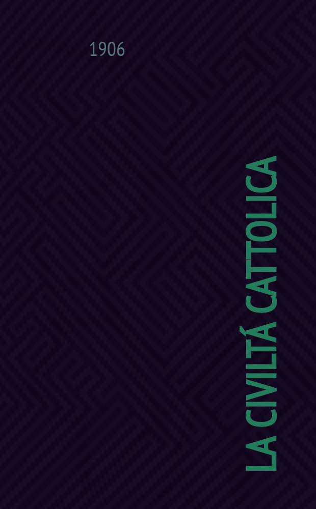 La civiltá cattolica : pubblicazione periodica per tutta l'Italia. A. 57 1906, vol. 2, quad. 1342