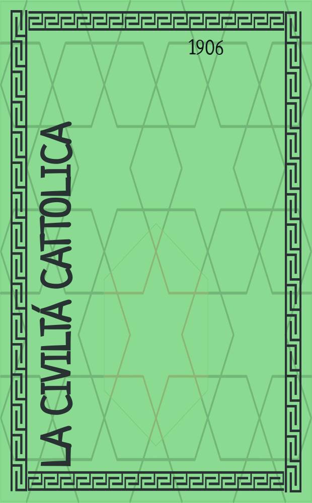 La civiltá cattolica : pubblicazione periodica per tutta l'Italia. A. 57 1906, vol. 3, quad. 1347