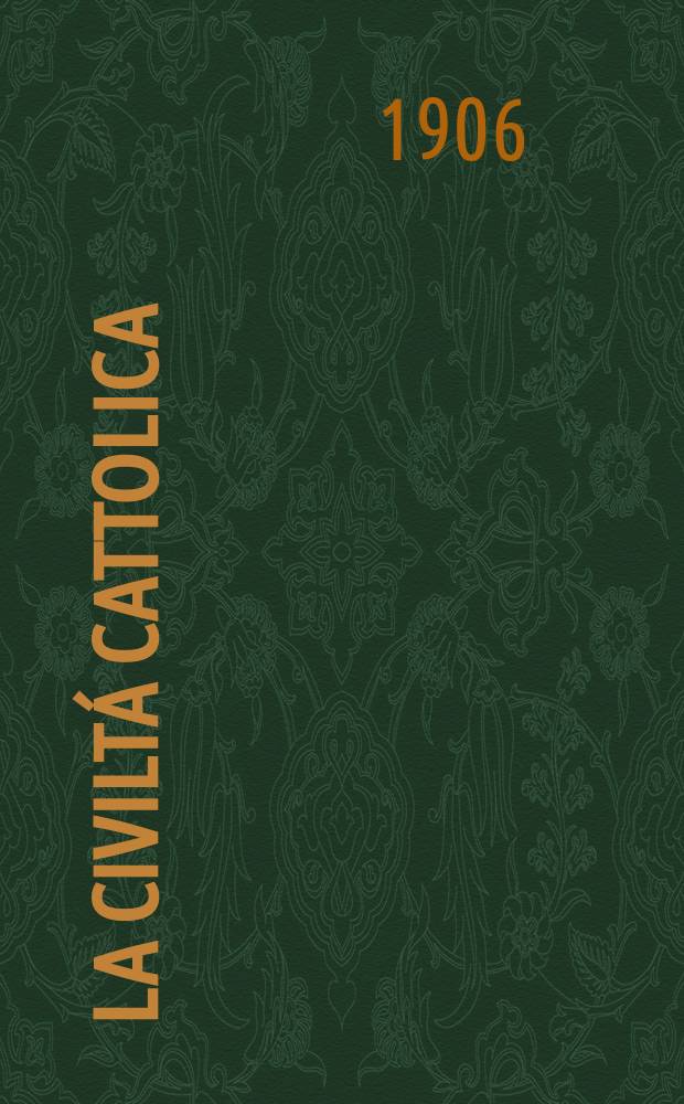 La civiltá cattolica : pubblicazione periodica per tutta l'Italia. A. 57 1906, vol. 4, quad. 1354