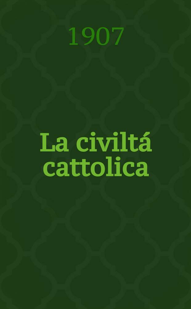 La civiltá cattolica : pubblicazione periodica per tutta l'Italia. A. 58 1907, vol. 1, quad. 1362