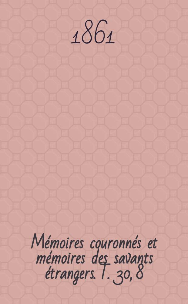 Mémoires couronnés et mémoires des savants étrangers. T. 30, [8] : Inscriptions grecques recueillies en Asie Mineure = Греческие надписи, собранные в Малой Азии