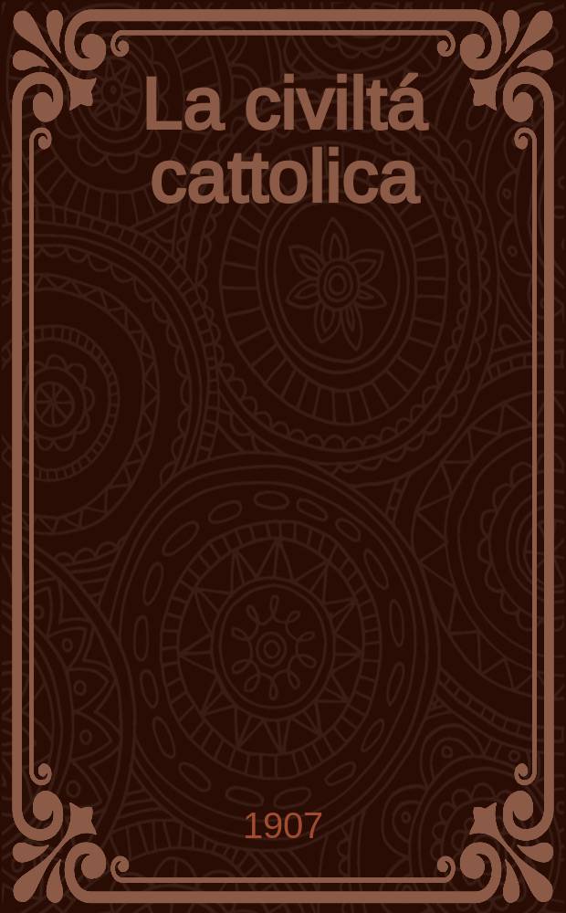 La civiltá cattolica : pubblicazione periodica per tutta l'Italia. A. 58 1907, vol. 3, quad. 1371