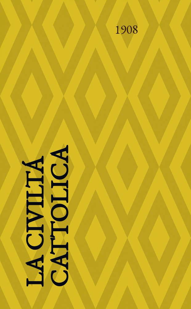 La civilt&aacute; cattolica : pubblicazione periodica per tutta l'Italia. A. 59 1908, vol. 4, quad. 1400