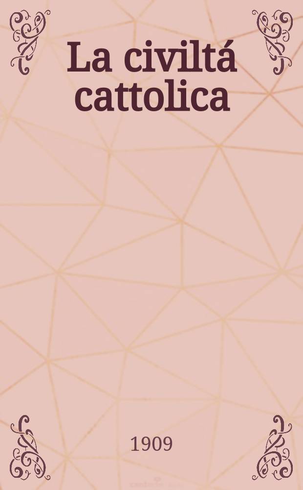 La civiltá cattolica : pubblicazione periodica per tutta l'Italia. A. 60 1909, vol. 1, quad. 1410