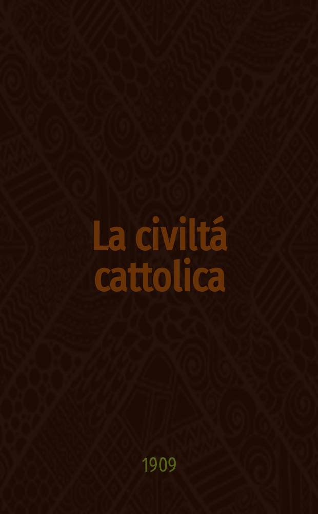 La civiltá cattolica : pubblicazione periodica per tutta l'Italia. A. 60 1909, vol. 3, quad. 1422