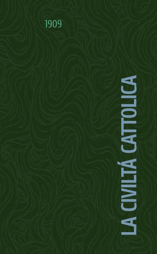 La civiltá cattolica : pubblicazione periodica per tutta l'Italia. A. 60 1909, vol. 4, quad. 1426