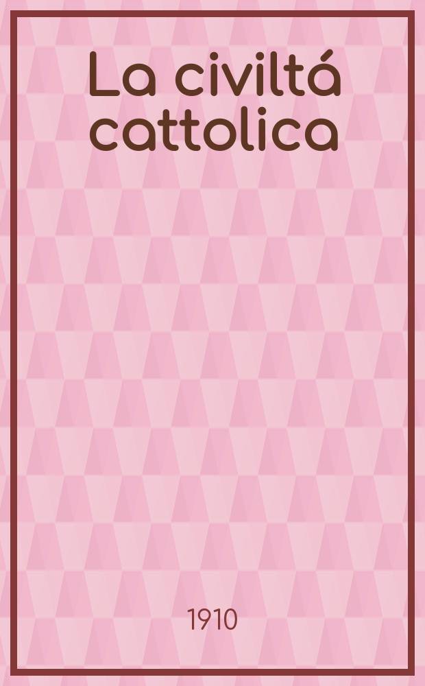 La civiltá cattolica : pubblicazione periodica per tutta l'Italia. A. 61 1910, vol. 1, quad. 1430