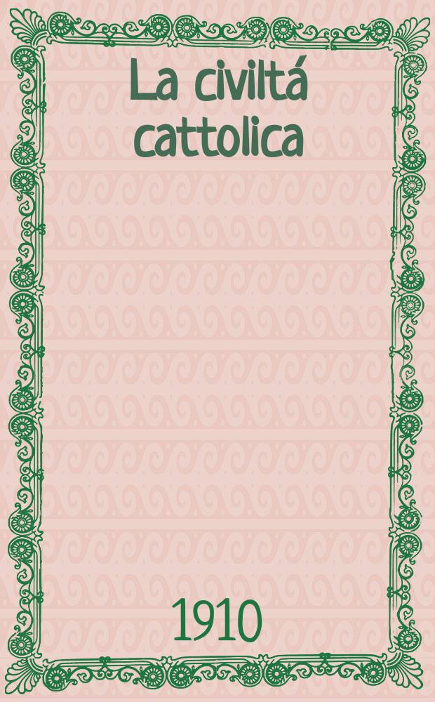 La civiltá cattolica : pubblicazione periodica per tutta l'Italia. A. 61 1910, vol. 1, quad. 1431