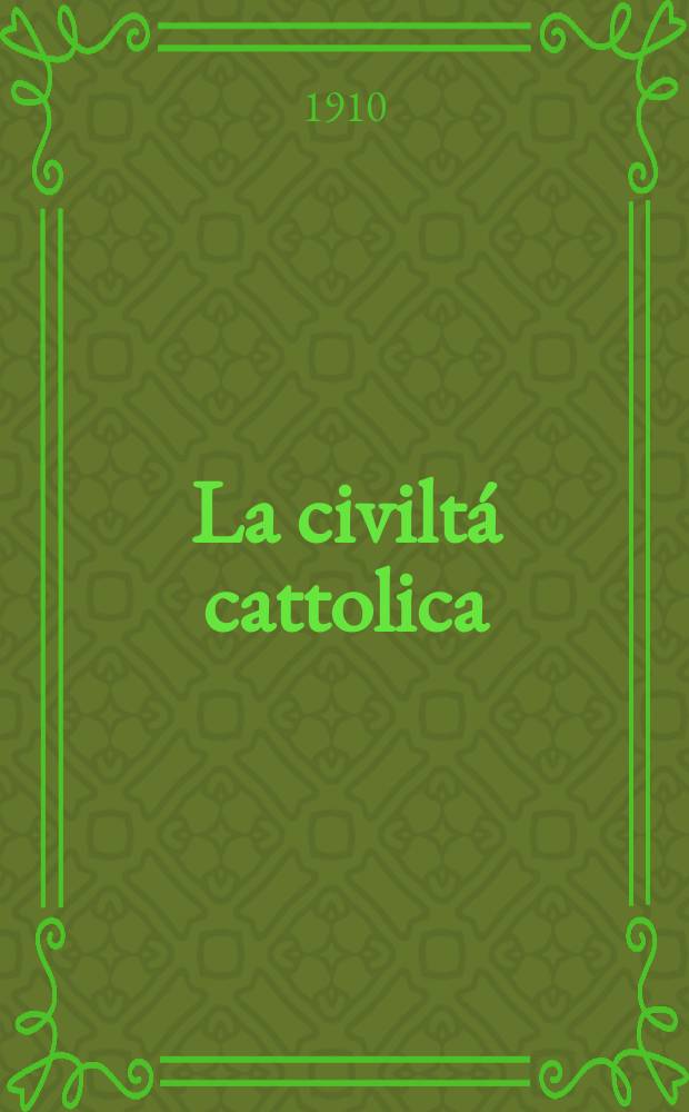 La civiltá cattolica : pubblicazione periodica per tutta l'Italia. A. 61 1910, vol. 2, quad. 1436