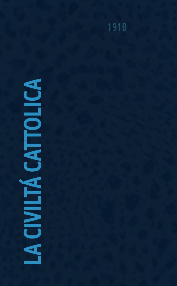 La civiltá cattolica : pubblicazione periodica per tutta l'Italia. A. 61 1910, vol. 3, quad. 1441