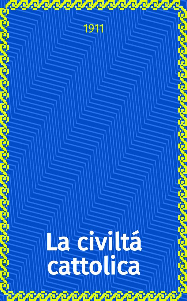 La civiltá cattolica : pubblicazione periodica per tutta l'Italia. A. 62 1911, vol. 1, quad. 1454