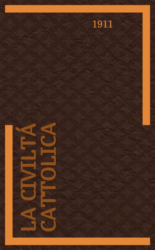 La civiltá cattolica : pubblicazione periodica per tutta l'Italia. A. 62 1911, vol. 1, quad. 1457