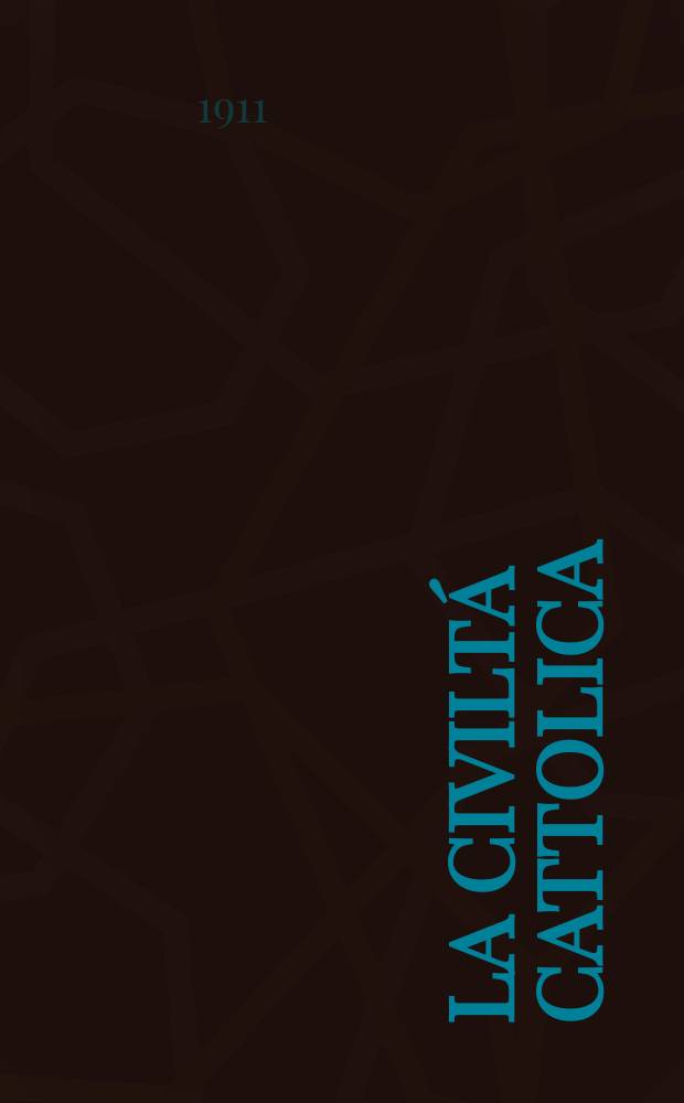 La civiltá cattolica : pubblicazione periodica per tutta l'Italia. A. 62 1911, vol. 2, quad. 1460