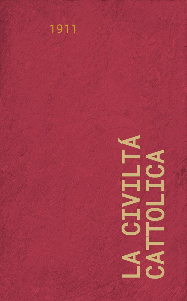 La civiltá cattolica : pubblicazione periodica per tutta l'Italia. A. 62 1911, vol. 3, quad. 1470