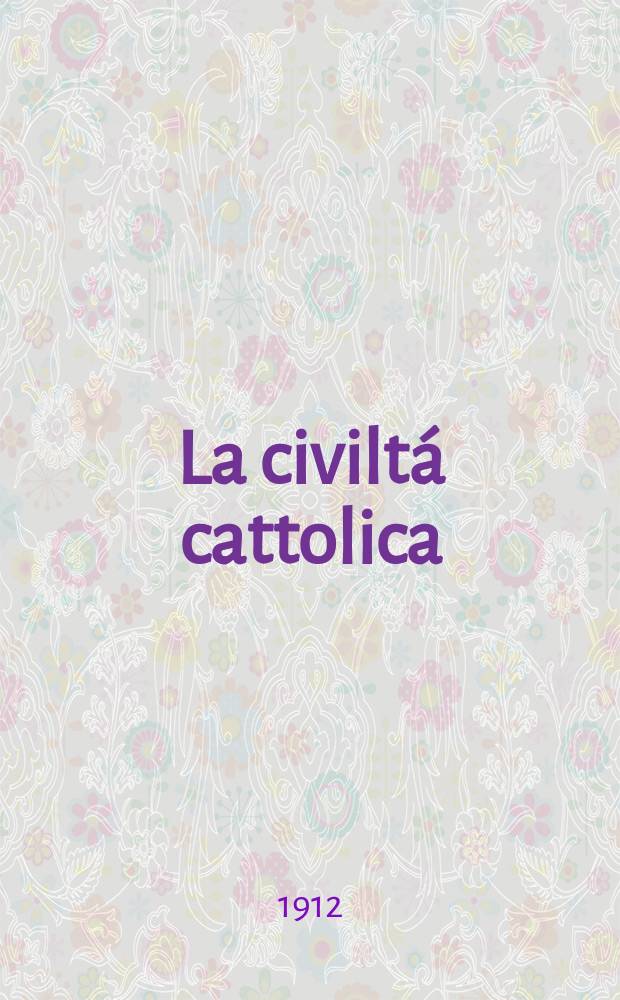 La civiltá cattolica : pubblicazione periodica per tutta l'Italia. A. 63 1912, vol. 1, quad. 1481
