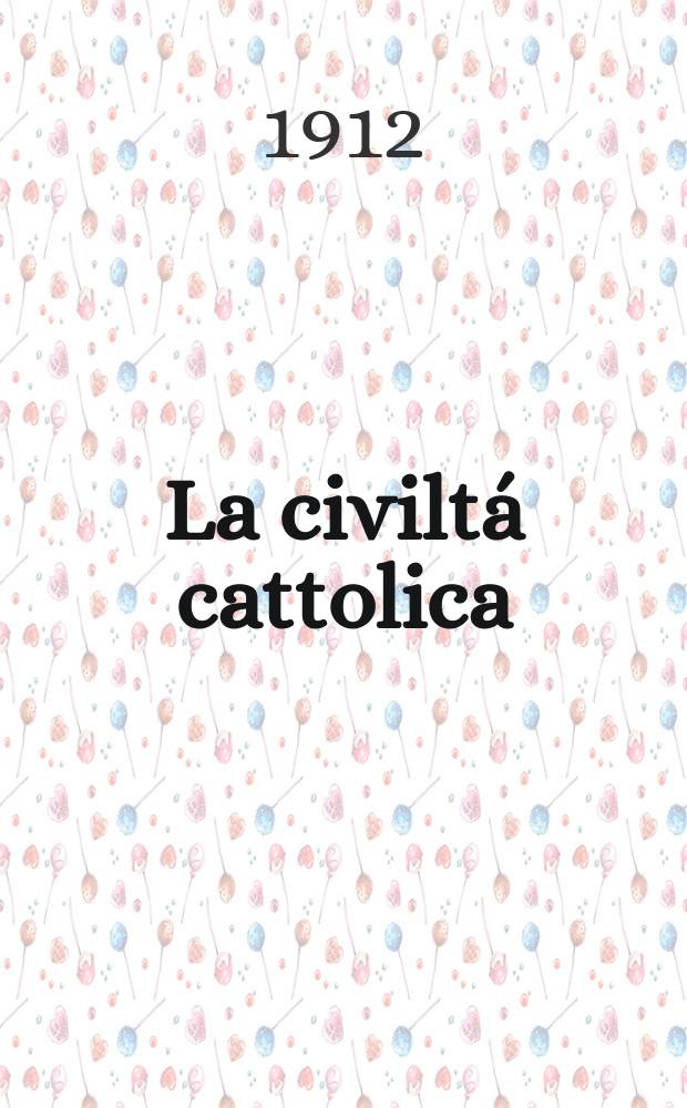 La civiltá cattolica : pubblicazione periodica per tutta l'Italia. A. 63 1912, vol. 1, quad. 1482